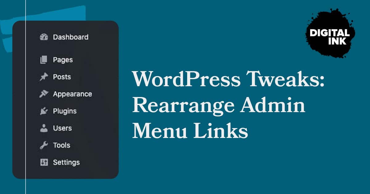 WordPress Tweaks: Rearrange Admin Menu Links | Digital Ink