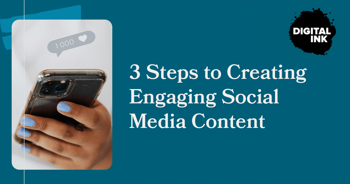 3 Steps to Creating Engaging Social Media Content | Digital Ink
