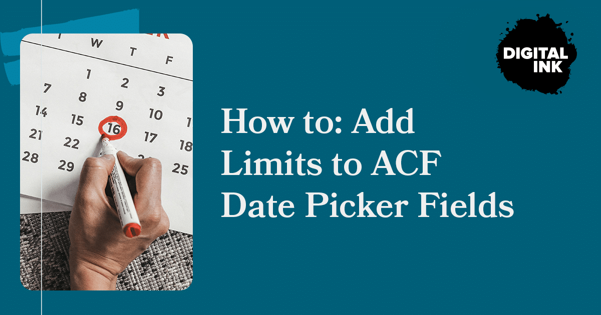 How to: Add Limits to ACF Date Picker Fields | Digital Ink