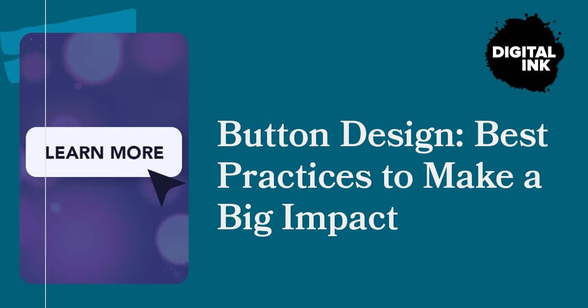 Button Design: Best Practices to Make a Big Impact | Digital Ink