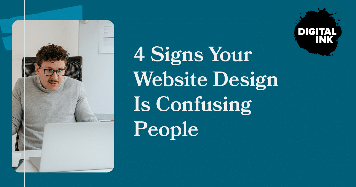 4 Signs Your Website Design Is Confusing Users | Digital Ink